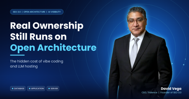 Why Real Ownership Still Runs on Open Architecture: The Hidden Cost of Vibe Coding and LLM Hosting David Vega, CEO of Tridence, in front of the title Real Ownership Still Runs on Open Architecture